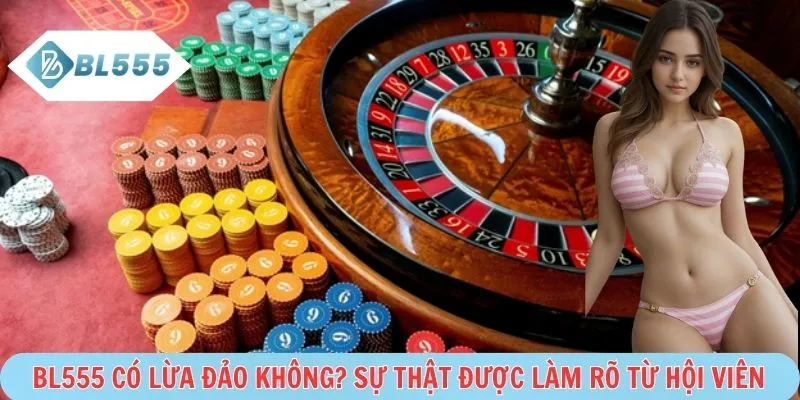 BL555 có lừa đảo không