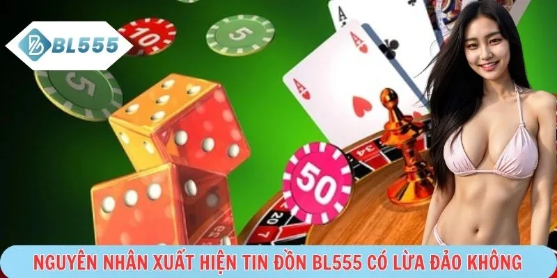 Hiểu lầm gây tranh cãi BL555 có lừa đảo không