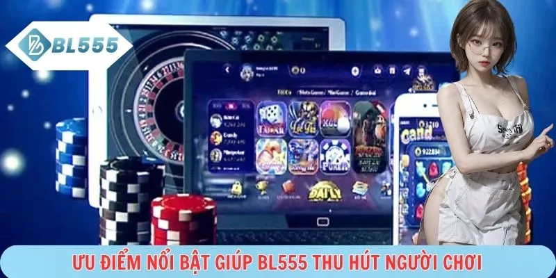 Những ưu điểm nổi bật của nền tảng BL555